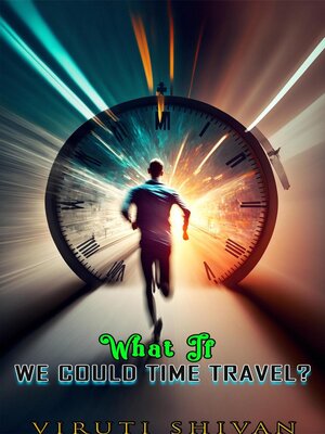 cover image of What If We Could Time Travel?
